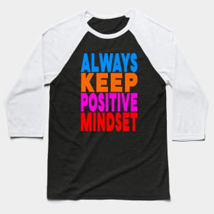 Always keep positive mindset Baseball T-Shirt